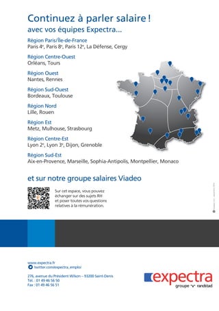 Expectra - Baromètre 2014 39 
Avis d’expert, Anne-Claire Long, directrice des Ressources Humaines, 
Michel et Augustin. 
Comment évoluent les 
rémunérations pour les 
populations marketing et 
commerciales chez vous ? 
Nous connaissons depuis 2009 une dynamique de 
croissance qui ne se dément pas. Au moment des 
négociations annuelles, nous sommes donc plutôt 
dans une logique d’augmentation. Les rémunéra-tions 
des commerciaux sont basées sur une impor-tante 
base fixe et une part variable, qui ne dépasse 
pas un cinquième du salaire. Paradoxalement, les 
commerciaux privilégient la sécurité et une base 
fixe plus importante. Pour le marketing l’approche 
est différente. Les compétences marketing sont ré-parties 
dans les fonctions communication, innova-tion 
produits et merchandising. Pour ces fonctions, 
nous avons supprimé les variables et réintégré les 
sommes au salaire fixe. C’est une politique que nous 
cherchons à étendre aux salaires de l’entreprise à 
quelques exceptions près, pour privilégier la perfor-mance 
collective à la performance individuelle. 
Quels compléments de 
rémunération et avantages hors 
rémunération appliquez-vous 
pour fidéliser les collaborateurs ? 
Nous avons mis en place et continuons à développer 
les avantages classiques dont les salariés peuvent 
bénéficier en entreprise, que nous allons d’ailleurs 
renouveler car le tissu social évolue en interne. La 
participation est prévue pour 2015. Je remarque 
que la génération Y est particulièrement attachée 
à ce type d’avantages. 
Pour attirer et fidéliser nous mettons en avant 
notre esprit de start up, les possibilités d’évolution 
rapides. Nous attirons aussi car la marque jouit 
d’une notoriété hors du commun pour une société 
de notre taille. Nous avons également une répu-tation 
d’ambiance de travail différente et aventu-reuse, 
mais je mise moins au final sur ces aspects, 
car nous travaillons très sérieusement avant tout ! 
Quels autres leviers de fidélisation 
utilisez-vous ? 
Nous recrutons de beaux profils que nous sou-haitons 
garder. Nous voulons leur offrir des pers-pectives 
d’évolution importantes, la possibilité 
de changer de poste. Nous écoutons les idées de 
nos salariés, nous avons déjà créé des postes qui 
n’existaient pas auparavant pour concrétiser de 
nouvelles perspectives imaginées par des collabo-rateurs. 
Différents parcours au sein de l’entreprise 
sont possibles, une responsable du support com-mercial 
a ainsi pu devenir responsable produit au 
marketing. Nous nous développons à l’export et 
nous sommes en train de nous implanter aux Etats- 
Unis, cela représente de belles opportunités. 
Ingénieur 
d’affaires 
Chargé d’affaires Chef de produit 
+ 5,6 % + 3,5 % + 2,2 % 
Les plus fortes dynamiques 
salaires cadres* 
Commercial & Marketing 
Chef de projet 
web marketing 
Chargé d’affaires Chef de produit 
+ 21 % + 16 % + 15 % 
Les plus fortes demandes* 
* 2014 vs 2013  