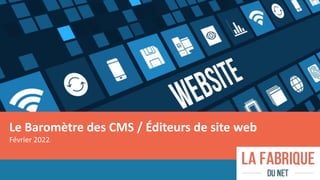 Le Baromètre des CMS / Éditeurs de site web
Février 2022
 