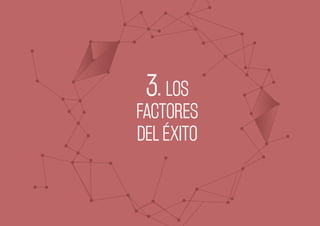 3 LOS
FACTORES
DEL ÉXITO
 