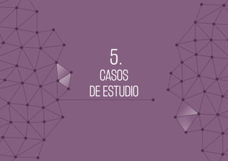INTRODUCCIÓN I DEFINICIÓN I FACTORES I PERFIL I CASOS I ANEXOS
5
CASOS
DE ESTUDIO
 