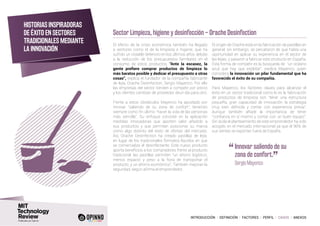 INTRODUCCIÓN I DEFINICIÓN I FACTORES I PERFIL I CASOS I ANEXOS
Sector Limpieza, higiene y desinfección – Orache Desinfection
El efecto de la crisis económica también ha llegado
a sectores como el de la limpieza e higiene, que ha
sufrido un notable deterioro en los últimos años debido
a la reducción de los presupuestos familiares en el
consumo de estos productos. “Ante la escasez, la
gente prefiere comprar productos de limpieza lo
más baratos posible y dedicar el presupuesto a otras
cosas”, explica el fundador de la compañía fabricante
de lejía, Orache Desinfection, Sergio Mayenco. Por ello
las empresas del sector tienden a competir por precio
y los clientes cambian de proveedor deun día para otro.
Frente a estos obstáculos Mayenco ha apostado por
innovar “saliendo de su zona de confort”, teniendo
siempre como fin último “hacer la vida de las personas
más sencilla”. Su enfoque consiste en la aplicación
medidas innovadoras que aporten valor añadido a
sus productos y que permitan posicionar su marca
como algo distinto del resto de ofertas del mercado.
Así, Orache Desinfection ha creado pastillas de lejía,
en lugar de los tradicionales formatos líquidos en que
se comercializa el desinfectante. Este nuevo producto
aporta beneficios a los compradores frente al producto
tradicional: las pastillas permiten “un ahorro logístico,
menos espacio y peso a la hora de transportar el
producto, y un ahorro económico”. También mejoran la
seguridad, según afirma el emprendedor.
El origen de Orache está en la fabricación de pastillas en
general, sin embargo, se percataron de que había una
oportunidad en aplicar su experiencia en el sector de
las lejías, y pasaron a fabricar este producto en España.
Esta forma de competir es la búsqueda de “un océano
azul, que hay que explotar”, explica Mayenco, quien
considera la innovación un pilar fundamental que ha
favorecido el éxito de su compañía.
Para Mayenco, los factores claves para alcanzar el
éxito en un sector tradicional como lo es la fabricación
de productos de limpieza son “tener una estructura
pequeña, gran capacidad de innovación, la estrategia
muy bien definida y contar con experiencia previa”.
Aunque también añade la importancia de tener
“confianza en sí mismo y contar con un buen equipo”.
Sin duda el planteamiento de este emprendedor ha sido
acogido en el mercado internacional ya que el 96% de
sus ventas se exportan fuera de España.
Historias inspiradoras
de éxito en sectores
tradicionales mediante
la innovación
“	Innovar saliendo de su
zona de confort.
”	 Sergio Mayenco
 