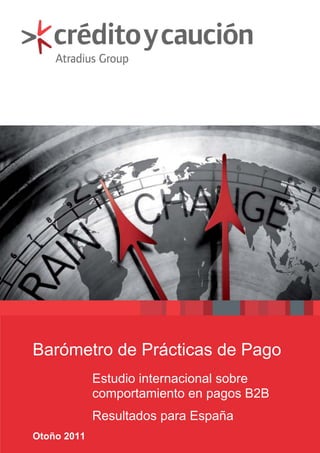Barómetro de Prácticas de Pago
             Estudio internacional sobre
             comportamiento en pagos B2B
             Resultados para España
Otoño 2011
 