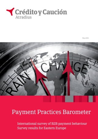 Payment Practices Barometer
International survey of B2B payment behaviour
Survey results for Eastern Europe
May 2015
 