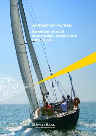 Antreprenorii Vorbesc
Barometrul percepţiei
asupra mediului antreprenorial
România 2012
 