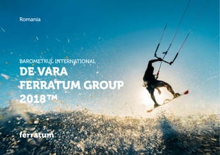 DE VARA
FERRATUM GROUP
2018™
BAROMETRUL INTERNATIONAL
Romania
 