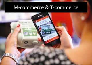M-commerce & T-commerce
 