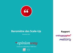 15 place de la République 75003 Paris
Rapport
À :
De :
Baromètre des Scale-Up
Novembre 2015
 