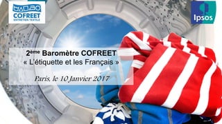 2ème Baromètre COFREET
« L’étiquette et les Français »
Paris, le 10 Janvier 2017
 