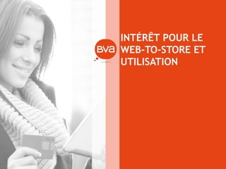 INTÉRÊT POUR LE WEB-TO-STORE ET UTILISATION  