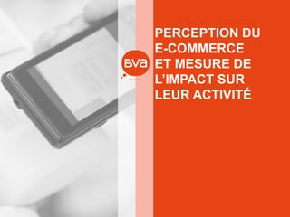 PERCEPTION DU E-COMMERCE ET MESURE DE L’IMPACT SUR LEUR ACTIVITÉ  