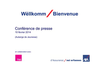 Wëllkomm
Conférence de presse
10 février 2014
(Auberge de Jeunesse)

en collaboration avec:

Bienvenue

 
