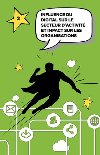 1-	 répartition des réponses et profil
d'organisations
2
INFLUENCE DU
DIGITAL SUR LE
SECTEUR D'ACTIVITé
ET IMPACT SUR LES
ORGANISATIONS
 