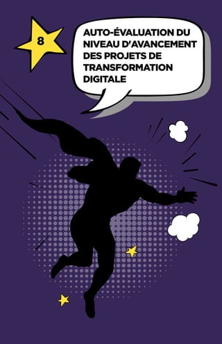 80
8
Auto-évaluation du
niveau d'avancement
des projets de
transformation
digitale
 