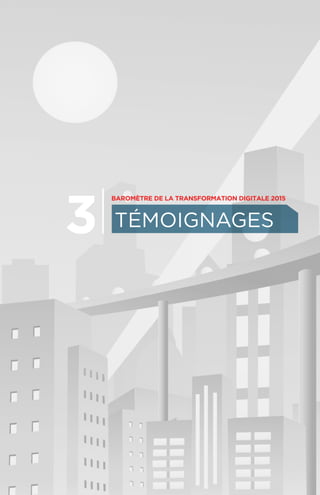 Témoignages3
Baromètre de La transformaTion digitale 2015
 