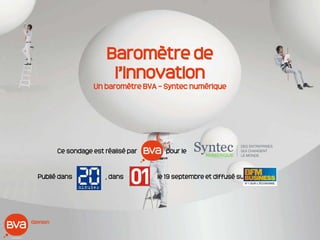 Baromètre de
l’innovation
Un baromètre BVA – Syntec numérique
Ce sondage est réalisé par pour le
Publié dans , dans le 19 septembre et diffusé sur
 