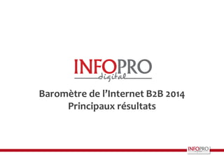 Baromètre de l’Internet B2B 2014
Principaux résultats
 