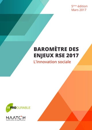1
BAROMÈTRE DES
ENJEUX RSE 2017
L’innovation sociale
5ème
édition
Mars 2017
 
