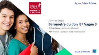 1
Préparé pour
Par
Baromètre du don ISF Vague 3
Apprentis d’Auteuil
Février 2016
Vincent Dusseaux et Etienne Mercier
 