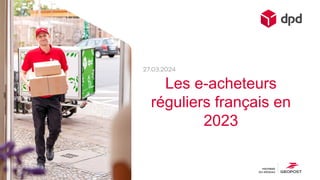 Les e-acheteurs
réguliers français en
2023
27.03.2024
 