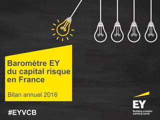 Baromètre EY
du capital risque
en France
Bilan annuel 2016
#EYVCB
 