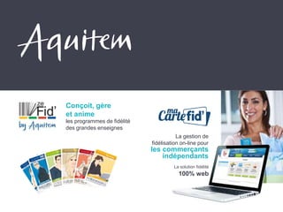 La gestion de
fidélisation on-line pour
les commerçants
indépendants
La solution fidélité
100% web
Conçoit, gère
et anime
les programmes de fidélité
des grandes enseignes
 