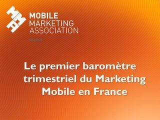 Page  1Le Baromètre du Marketing Mobile en France 1
Le premier baromètre
trimestriel du Marketing
Mobile en France
 