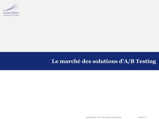 18/03/2014Baromètre S1 2014 des outils de webanalyse
Le marché des solutions d’A/B Testing
 
