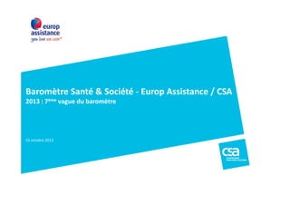 Baromètre Santé & Société - Europ Assistance / CSA
2013 : 7ème vague du baromètre

15 octobre 2013

 