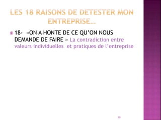  18- »ON A HONTE DE CE QU’ON NOUS
DEMANDE DE FAIRE » La contradiction entre
valeurs individuelles et pratiques de l’entreprise
30
 