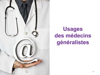 Usages
des médecins
généralistes
18
 