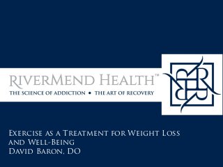 Exercise as a Treatment for Weight Loss
and Well-Being
David Baron, DO
 