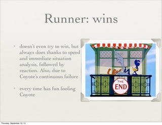 Runner: wins
✦

✦

doesn’t even try to win, but
always does thanks to speed
and immediate situation
analysis, followed by
...