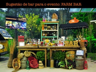 Sugestão de bar para o evento: FARM BAR
 