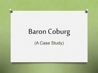 Baron Coburg 
(A Case Study) 
 