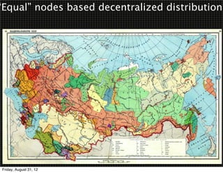 “Equal” nodes based decentralized distribution




Friday, August 31, 12
 