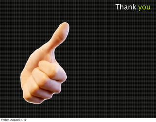 Thank you




Friday, August 31, 12
 