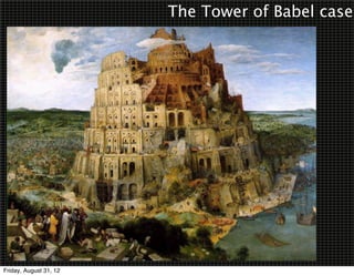 The Tower of Babel case




Friday, August 31, 12
 