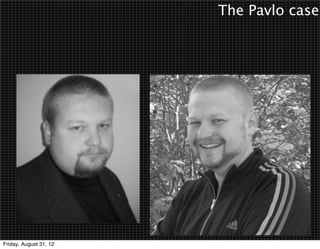 The Pavlo case




Friday, August 31, 12
 