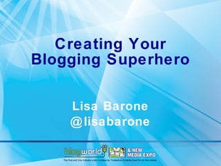 Creating Your Blogging Superhero Lisa Barone @lisabarone 