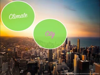 https://pixabay.com/en/chicago-usa-america-united-states-690364/
Climate
City
 