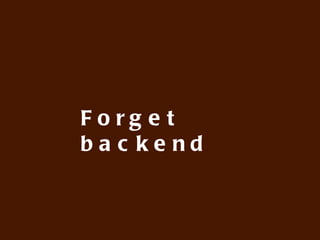 Forget backend
 