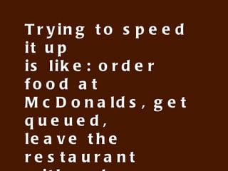 User experience with some
psychology: order food at
McDonalds, get queued,
leave the restaurant
with color pictures of
your food and wait 3
days for its delivery
 