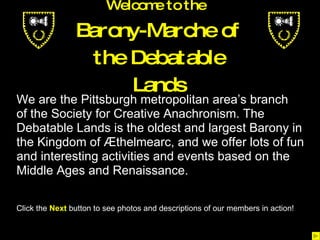 [object Object],[object Object],[object Object],[object Object],[object Object],[object Object],[object Object],Welcome to the   Barony-Marche of the Debatable Lands 