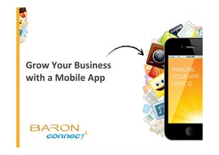 Grow Your Business
with a Mobile App
 