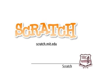 Scratch
scratch.mit.edu
 