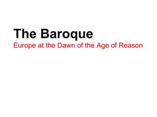 The Baroque Europe at the Dawn of the Age of Reason 