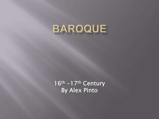 Baroque 16th -17th Century By Alex Pinto 