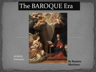 The BAROQUE Era ALBANI, Francesco By Ramiro Martinez 