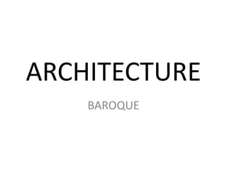 ARCHITECTURE
BAROQUE
 