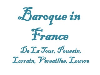 Baroque in France De La Tour, Poussin, Lorrain, Versailles, Louvre 